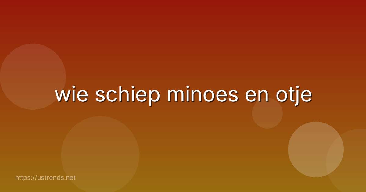 wie schiep minoes en otje