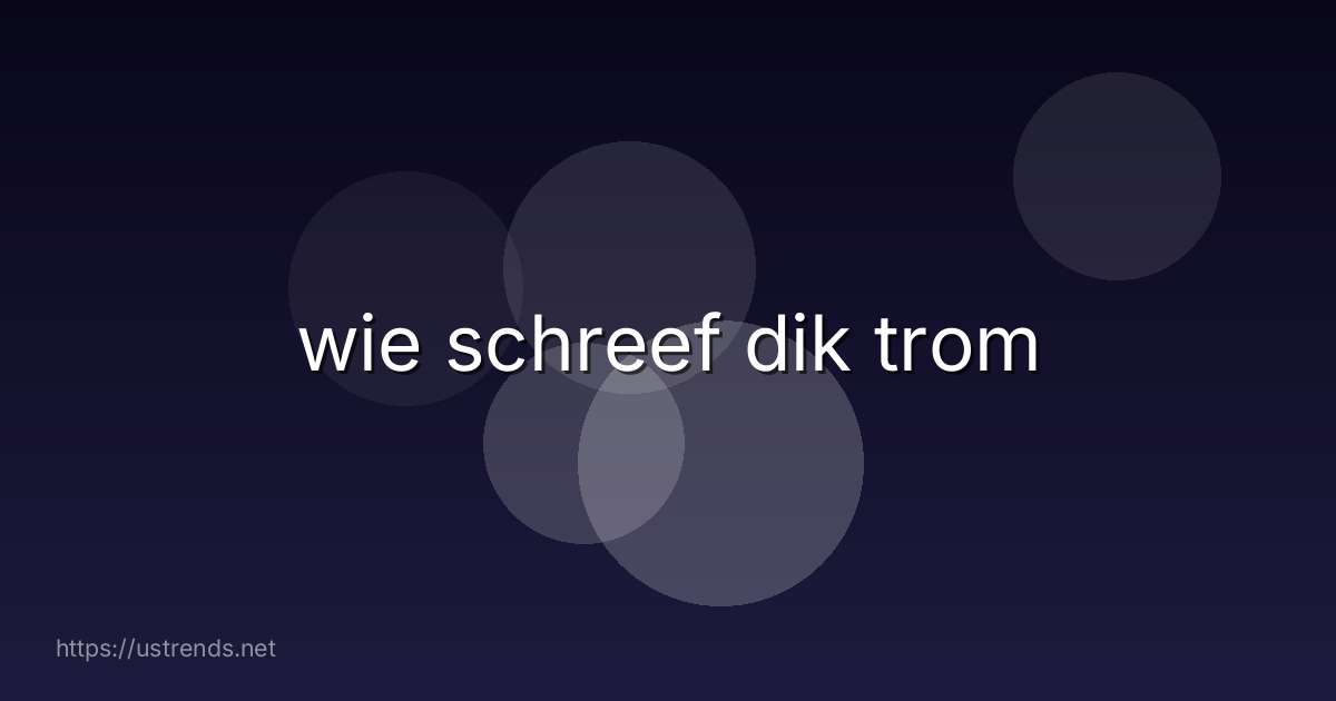 wie schreef dik trom