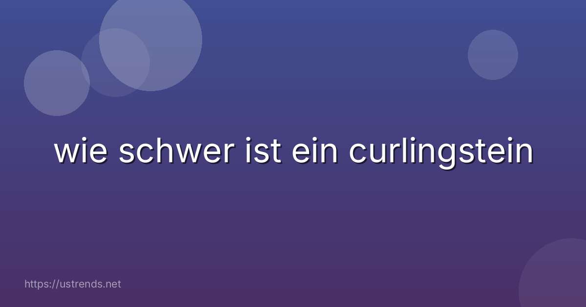 wie schwer ist ein curlingstein