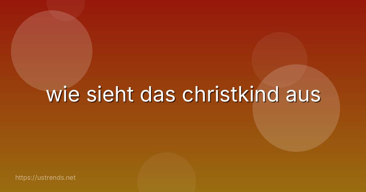 wie sieht das christkind aus