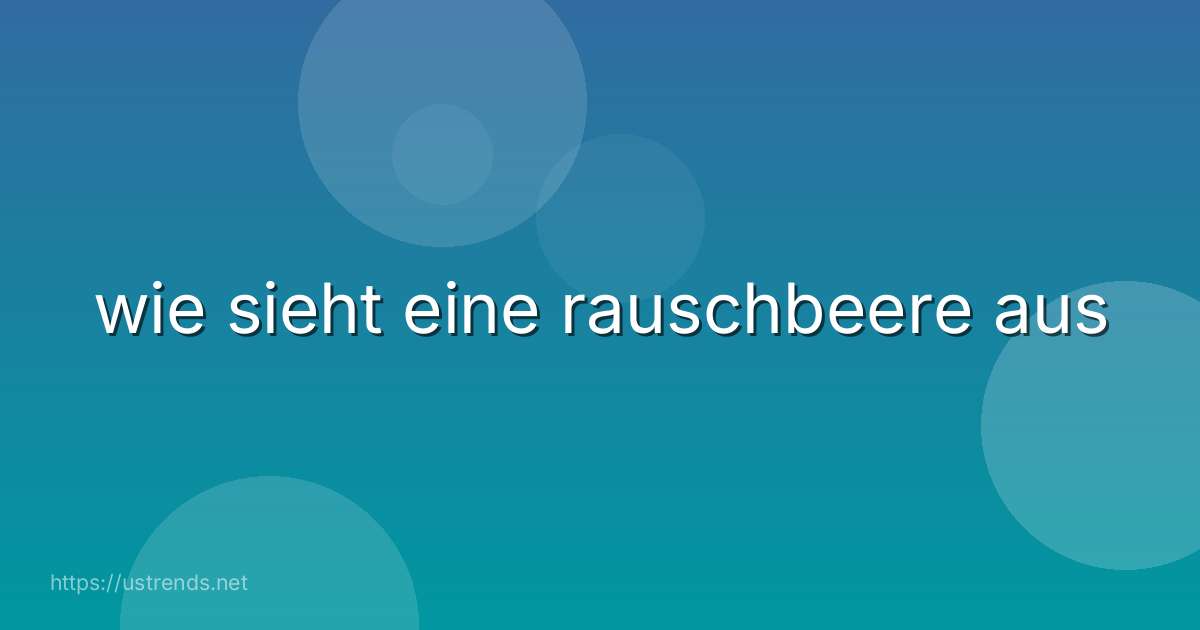 wie sieht eine rauschbeere aus