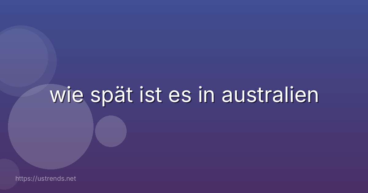 wie spät ist es in australien