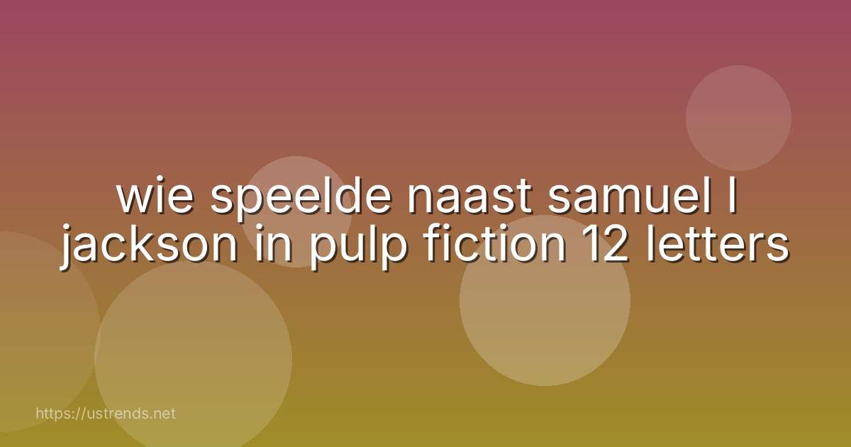 wie speelde naast samuel l jackson in pulp fiction 12 letters