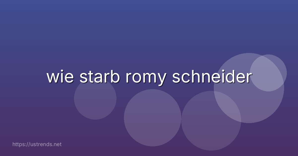 wie starb romy schneider