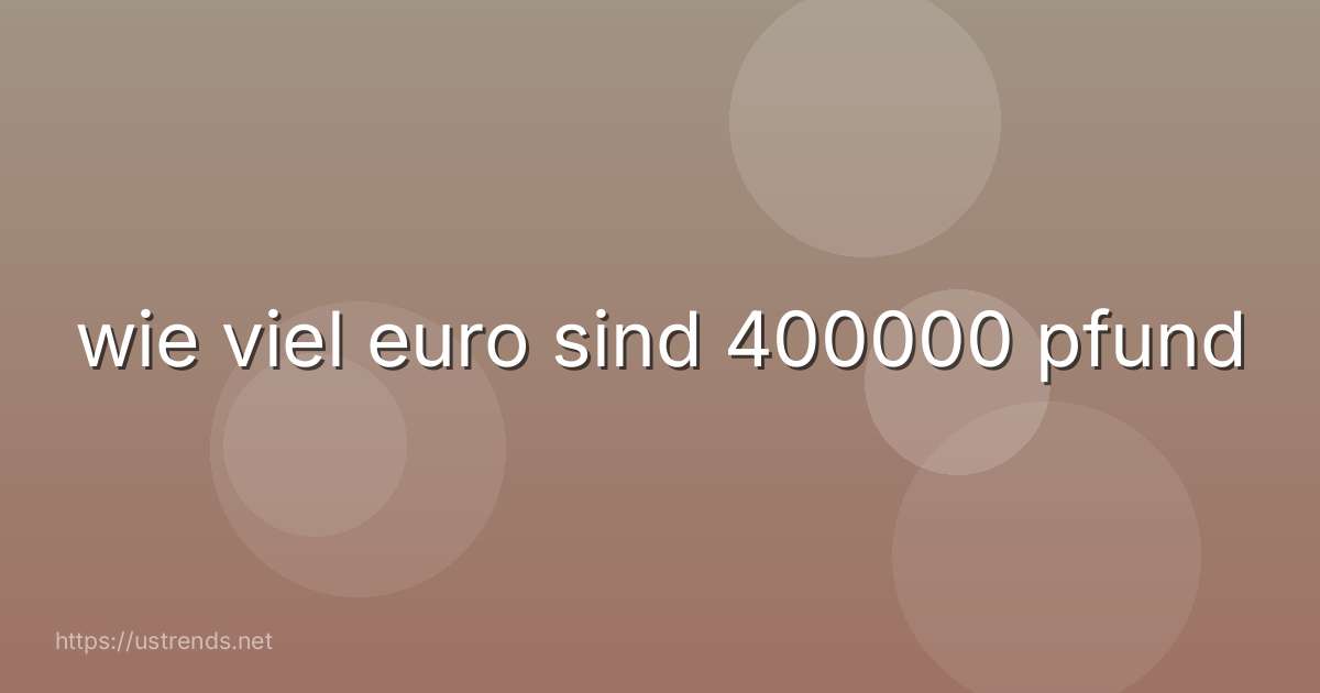wie viel euro sind 400000 pfund