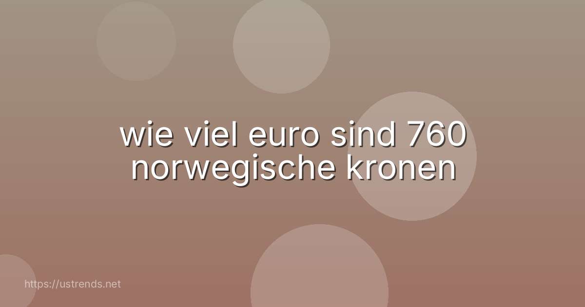 wie viel euro sind 760 norwegische kronen