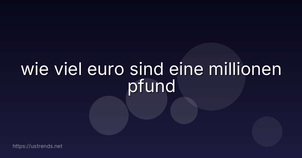 wie viel euro sind eine millionen pfund