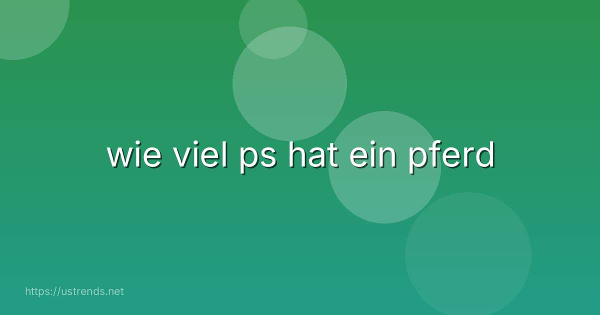 wie viel ps hat ein pferd