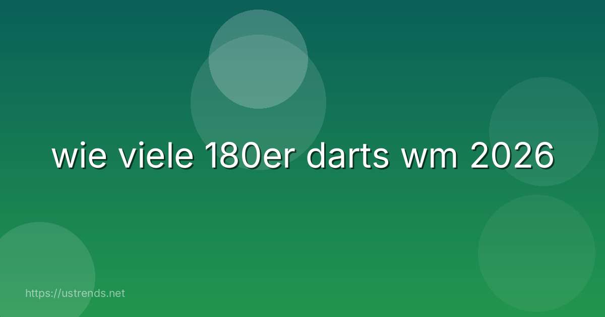 wie viele 180er darts wm 2026