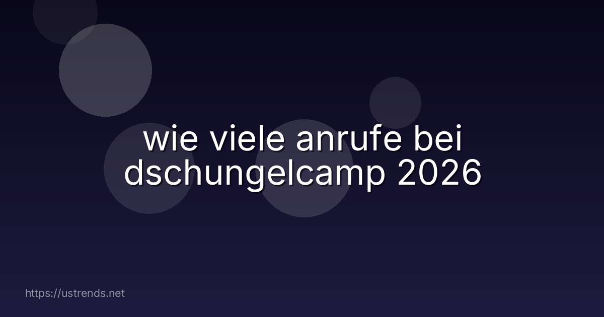 wie viele anrufe bei dschungelcamp 2026