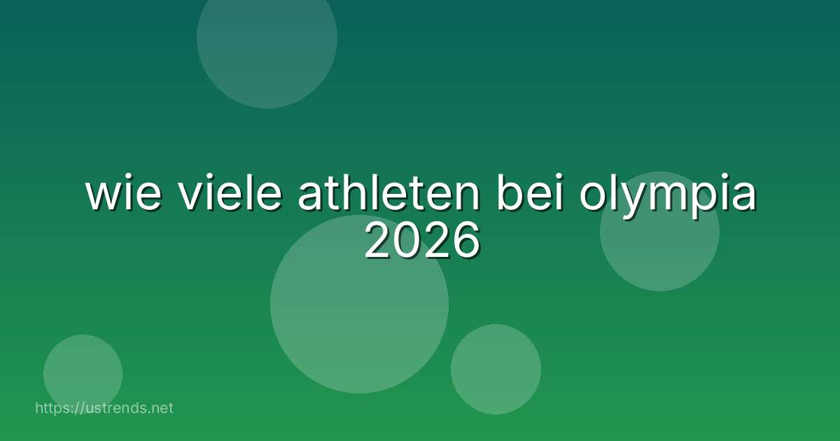 wie viele athleten bei olympia 2026