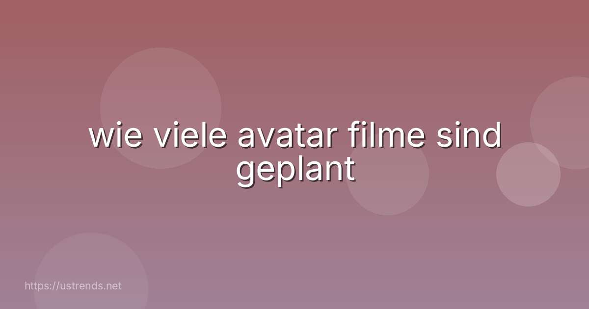 wie viele avatar filme sind geplant