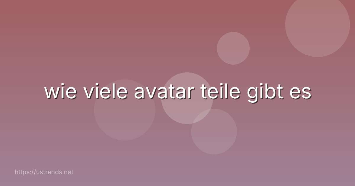 wie viele avatar teile gibt es