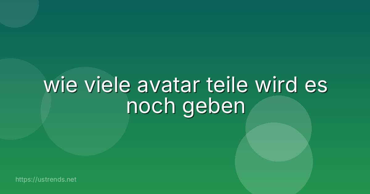 wie viele avatar teile wird es noch geben