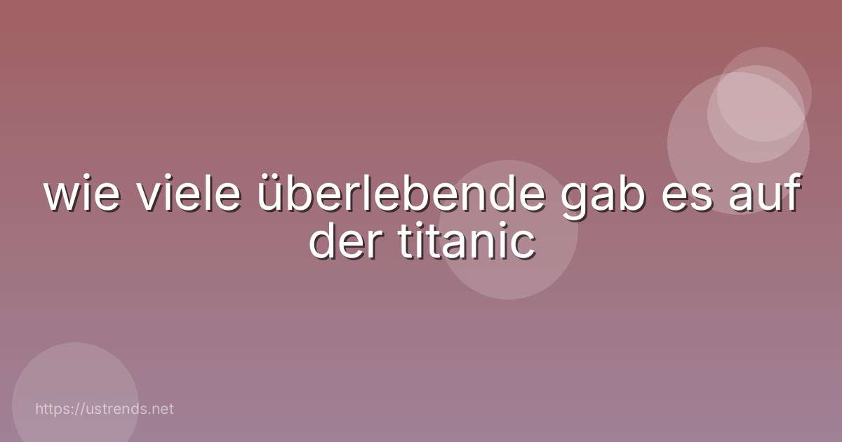 wie viele überlebende gab es auf der titanic
