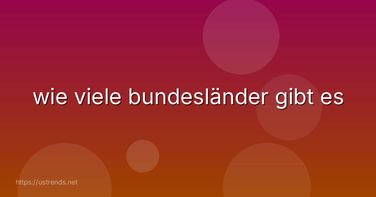 wie viele bundesländer gibt es