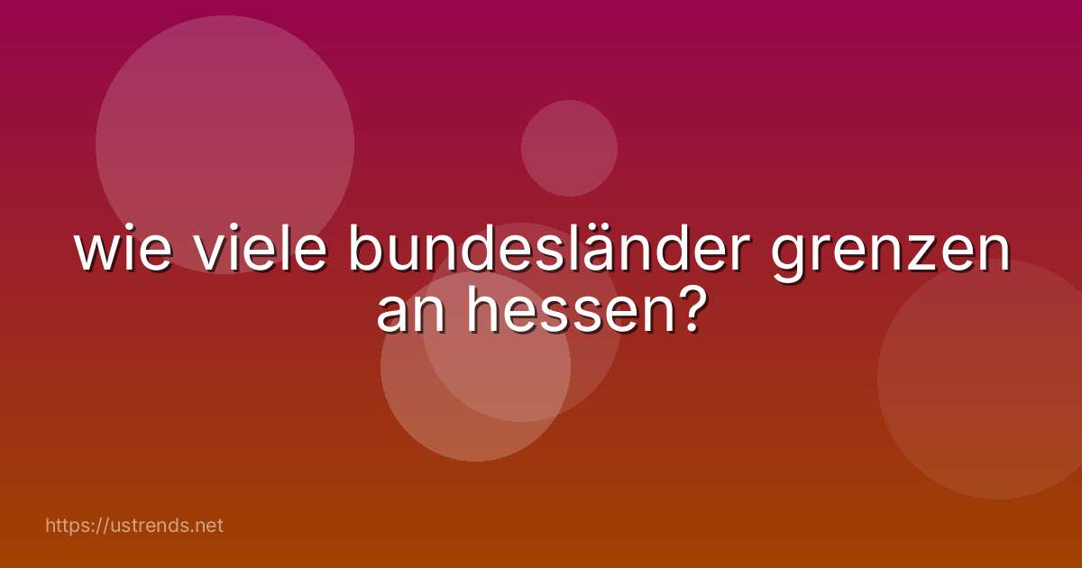 wie viele bundesländer grenzen an hessen?