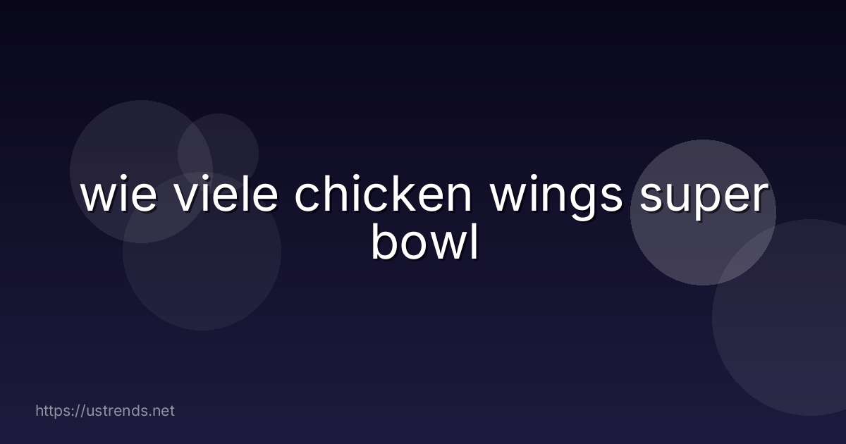 wie viele chicken wings super bowl