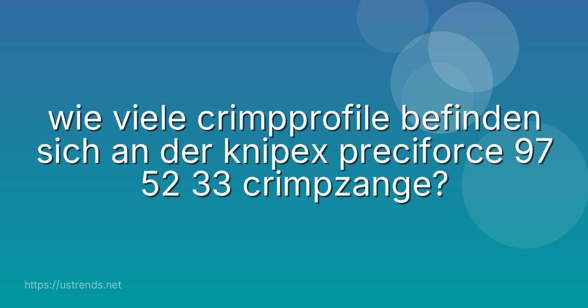 wie viele crimpprofile befinden sich an der knipex preciforce 97 52 33 crimpzange?
