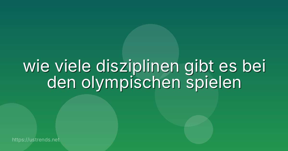 wie viele disziplinen gibt es bei den olympischen spielen