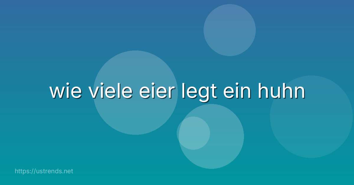 wie viele eier legt ein huhn