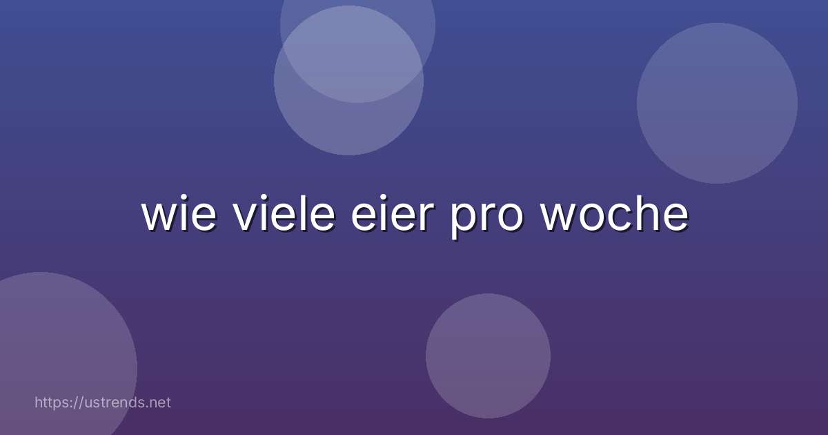 wie viele eier pro woche