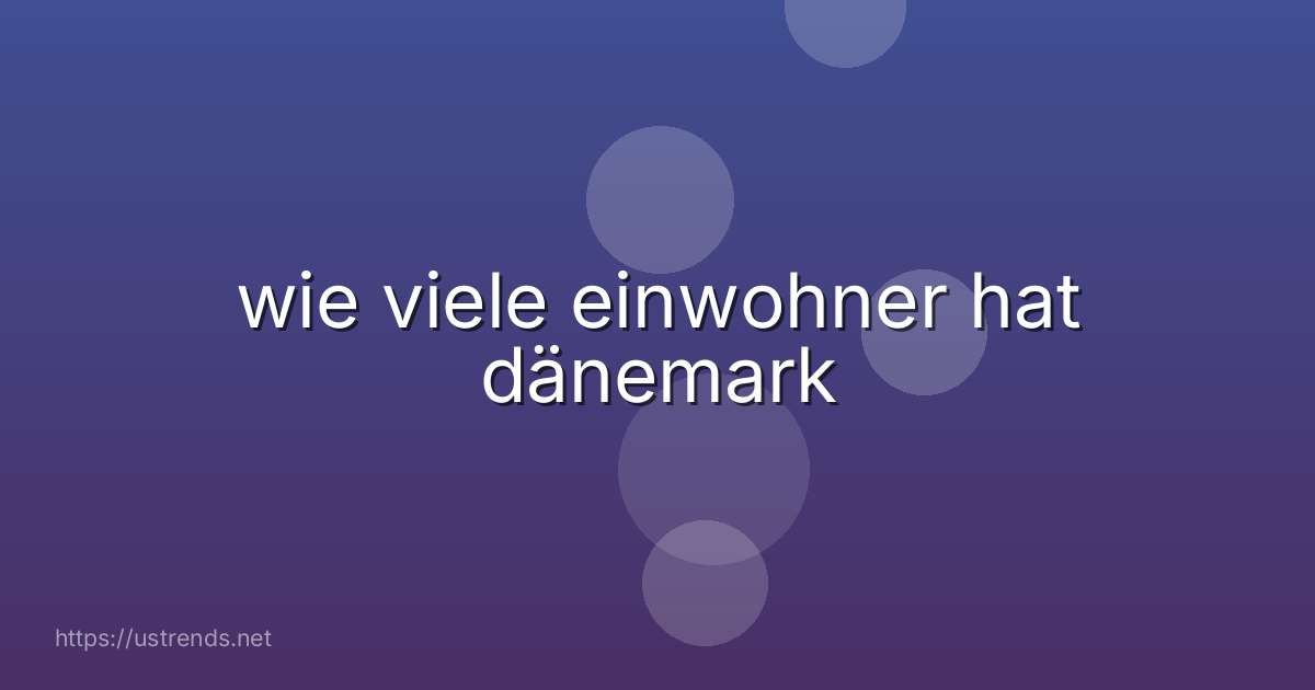 wie viele einwohner hat dänemark