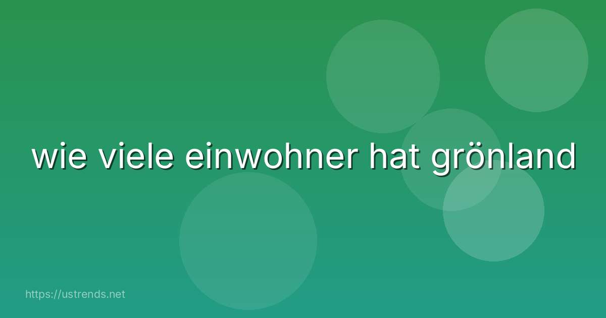 wie viele einwohner hat grönland