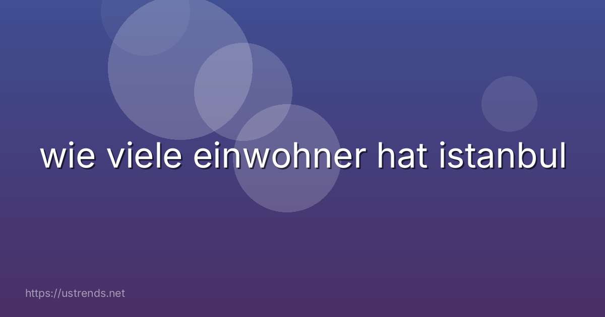 wie viele einwohner hat istanbul
