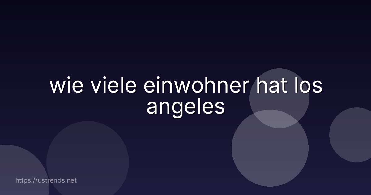 wie viele einwohner hat los angeles