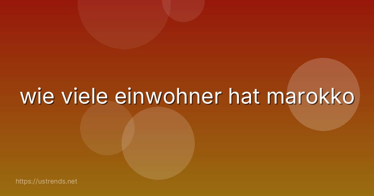 wie viele einwohner hat marokko