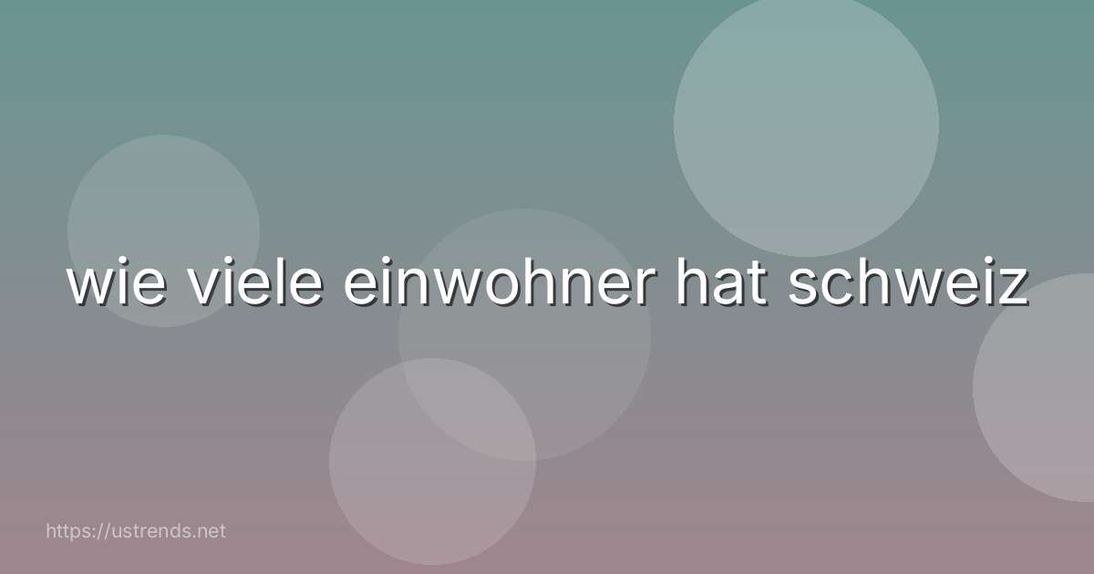 wie viele einwohner hat schweiz