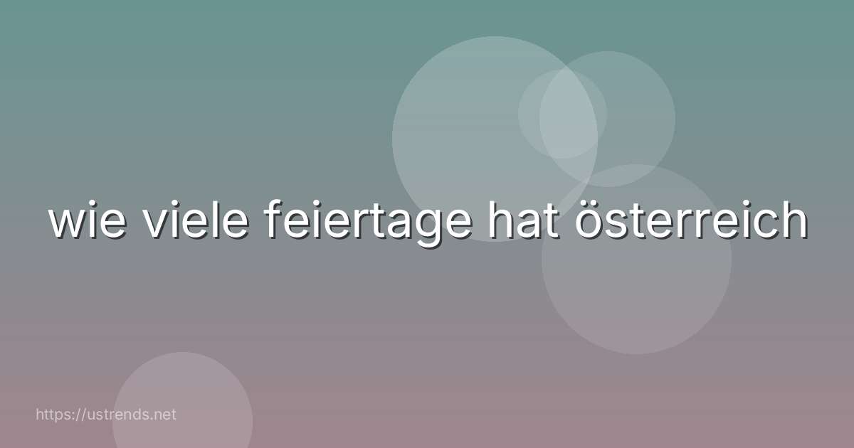 wie viele feiertage hat österreich