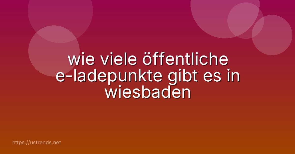 wie viele öffentliche e-ladepunkte gibt es in wiesbaden