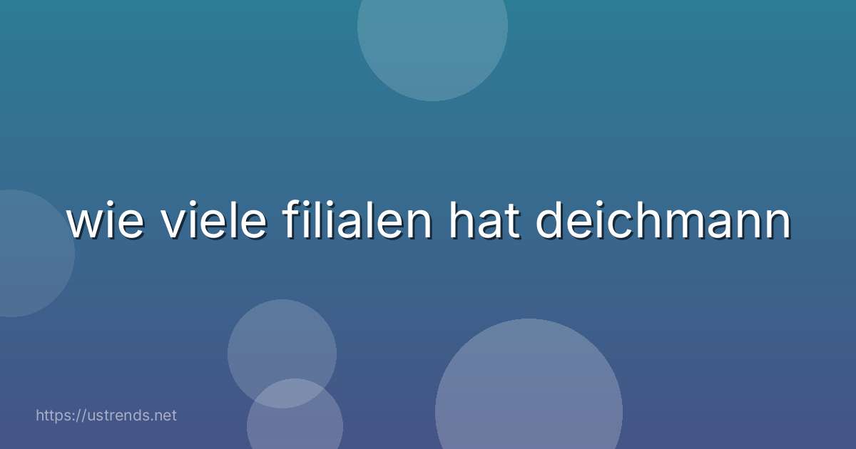 wie viele filialen hat deichmann