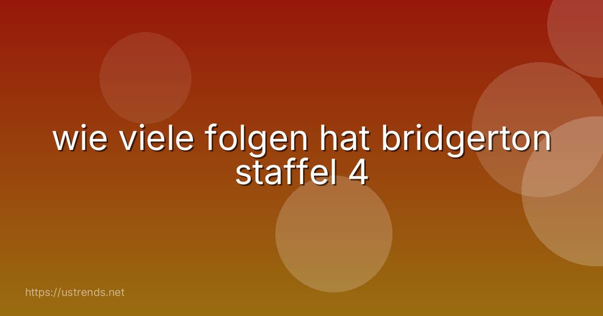 wie viele folgen hat bridgerton staffel 4