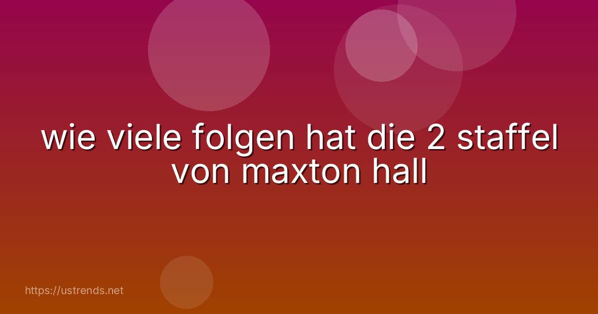 wie viele folgen hat die 2 staffel von maxton hall