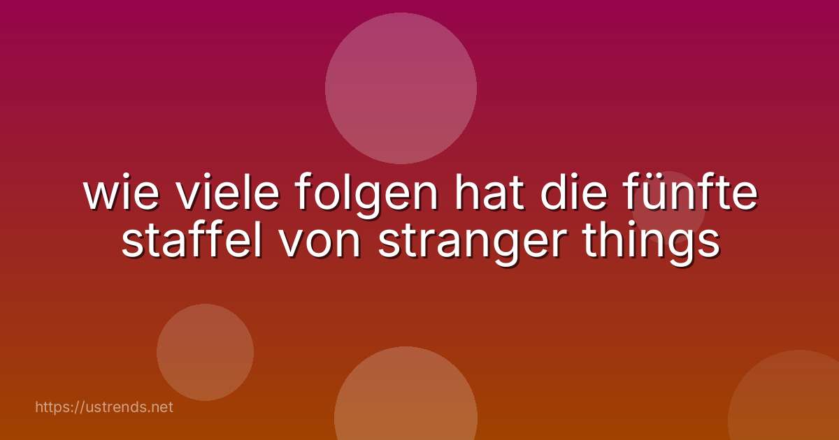 wie viele folgen hat die fünfte staffel von stranger things