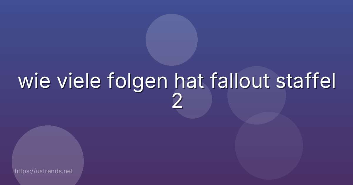 wie viele folgen hat fallout staffel 2
