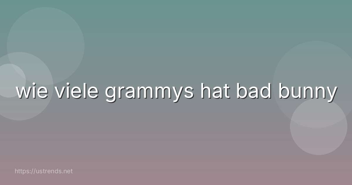 wie viele grammys hat bad bunny