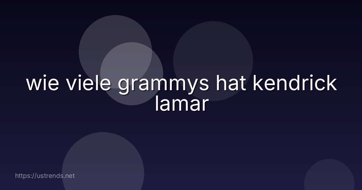 wie viele grammys hat kendrick lamar