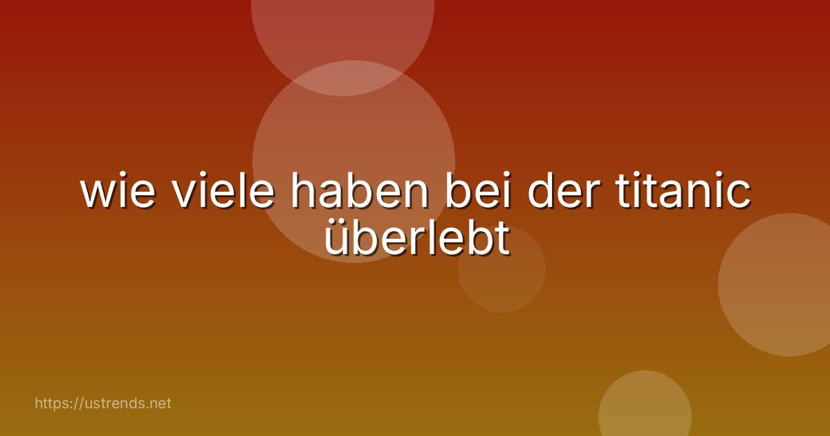 wie viele haben bei der titanic überlebt