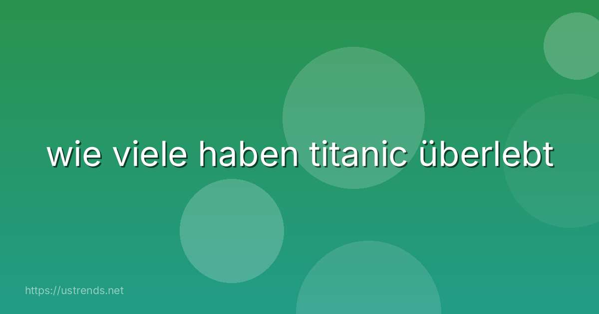 wie viele haben titanic überlebt