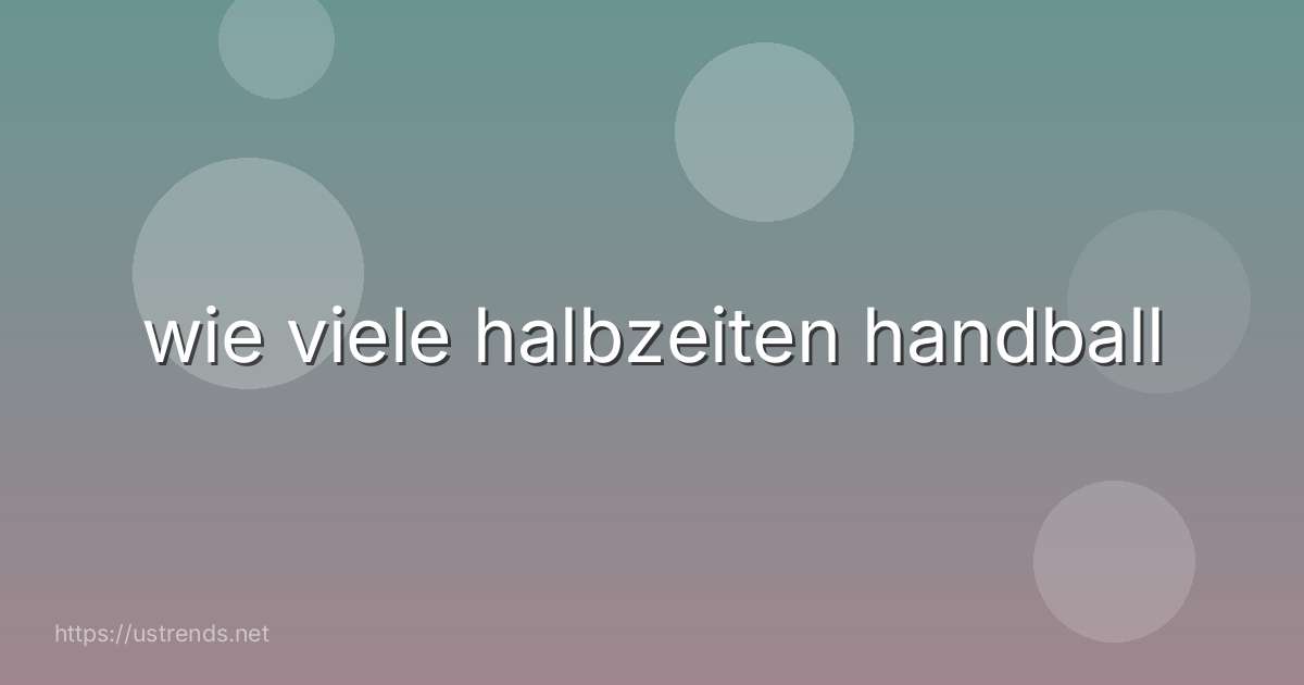 wie viele halbzeiten handball