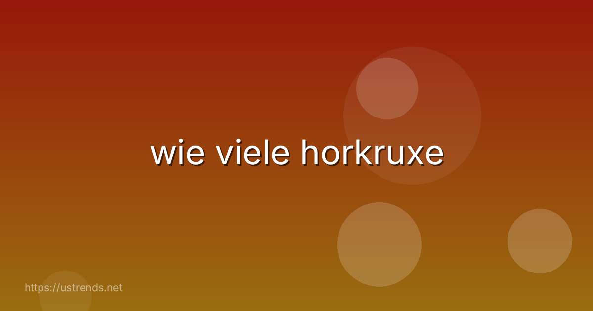 wie viele horkruxe