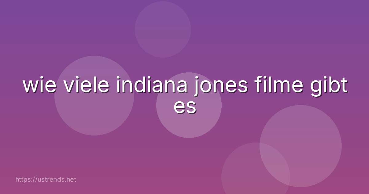 wie viele indiana jones filme gibt es