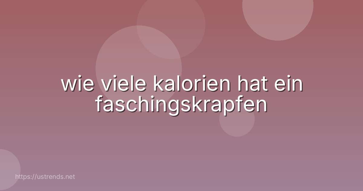 wie viele kalorien hat ein faschingskrapfen