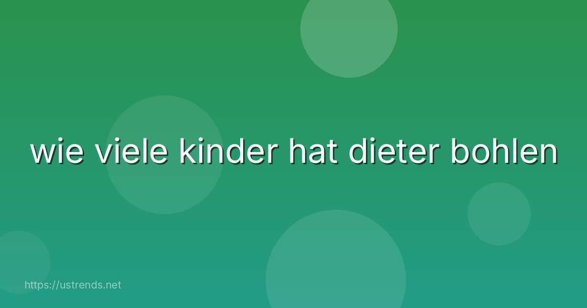 wie viele kinder hat dieter bohlen