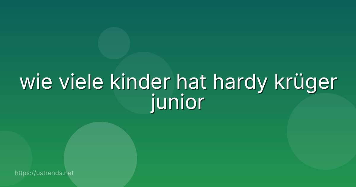 wie viele kinder hat hardy krüger junior