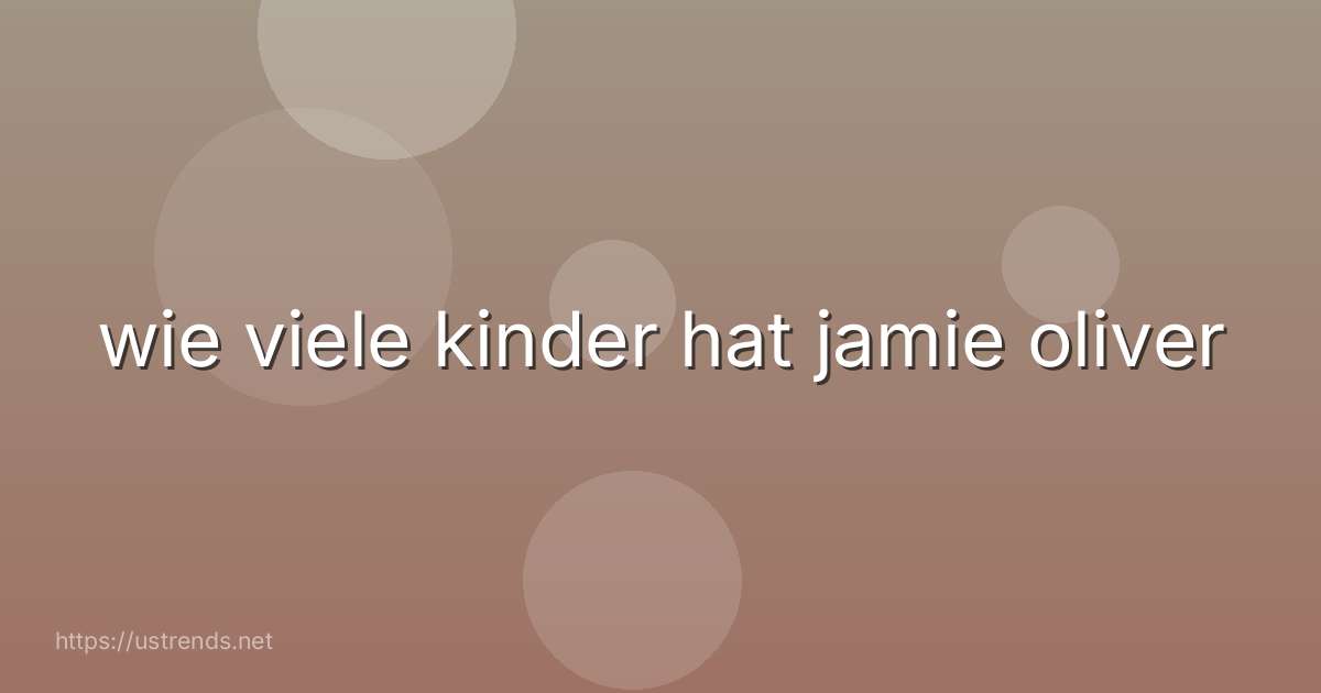 wie viele kinder hat jamie oliver